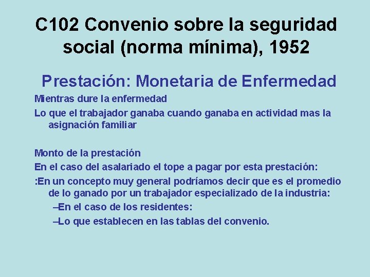 C 102 Convenio sobre la seguridad social (norma mínima), 1952 Prestación: Monetaria de Enfermedad