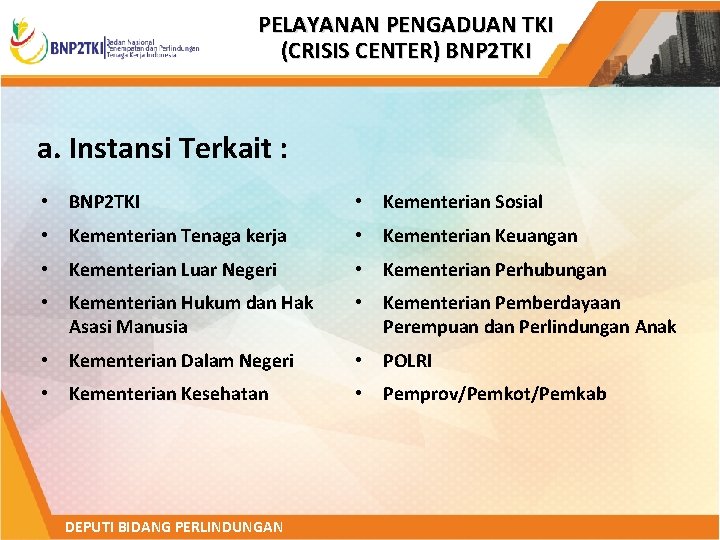 PELAYANAN PENGADUAN TKI (CRISIS CENTER) BNP 2 TKI a. Instansi Terkait : • BNP