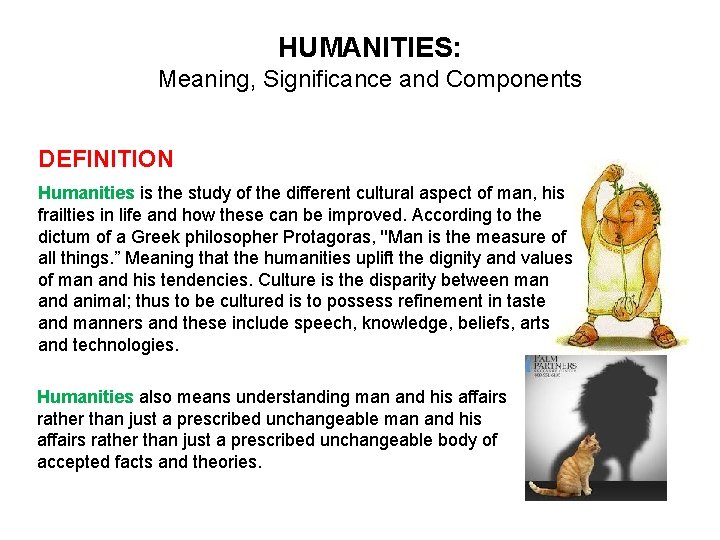 HUMANITIES: Meaning, Significance and Components DEFINITION Humanities is the study of the different cultural