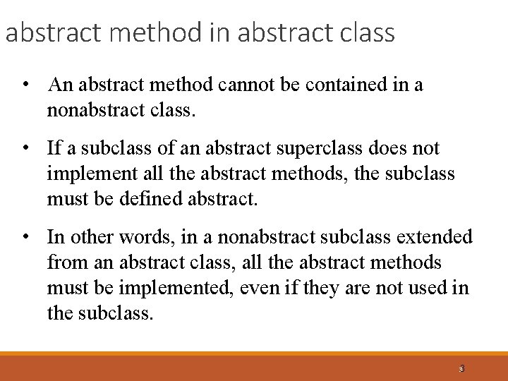 abstract method in abstract class • An abstract method cannot be contained in a