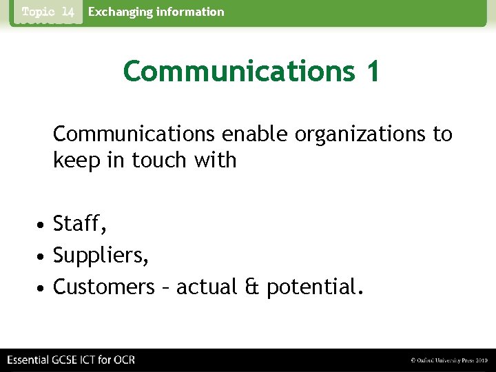 Exchanging information Communications 1 Communications enable organizations to keep in touch with • Staff,