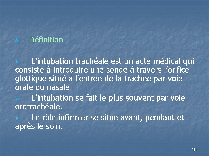 A. Définition L’intubation trachéale est un acte médical qui consiste à introduire une sonde