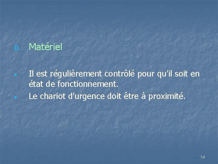 D. • • Matériel Il est régulièrement contrôlé pour qu’il soit en état de