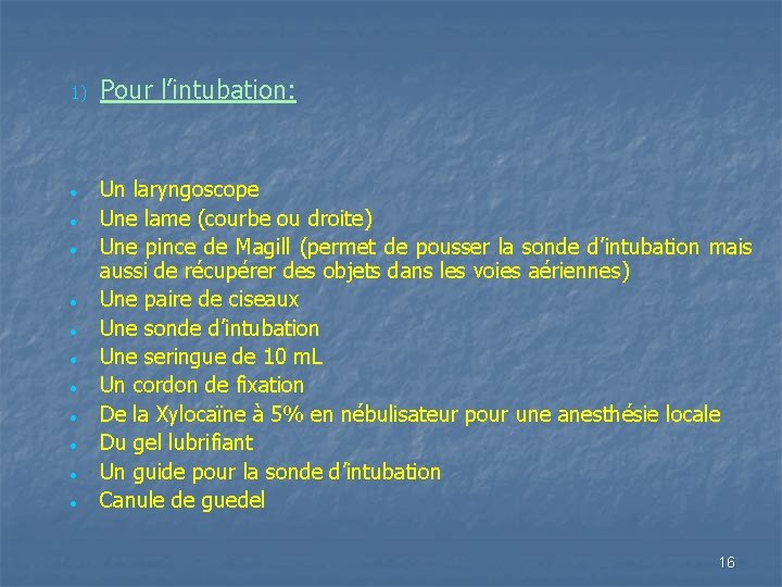 1) Pour l’intubation: Un laryngoscope Une lame (courbe ou droite) Une pince de Magill