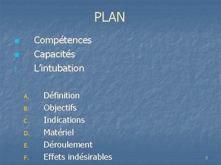 PLAN Compétences Capacités L’intubation n n I. A. B. C. D. E. F. Définition