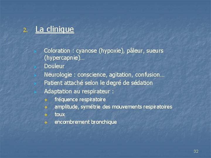 2. La clinique Ø Ø Ø Coloration : cyanose (hypoxie), pâleur, sueurs (hypercapnie)… Douleur