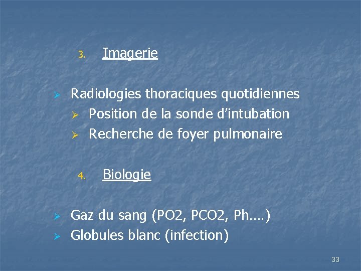 3. Ø Radiologies thoraciques quotidiennes Ø Position de la sonde d’intubation Ø Recherche de