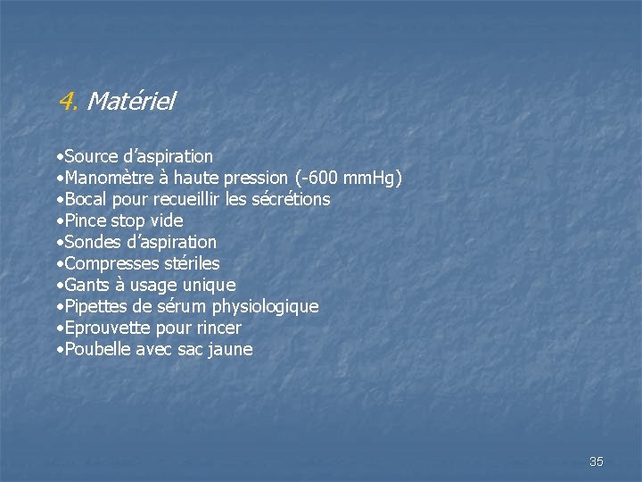 4. Matériel • Source d’aspiration • Manomètre à haute pression (-600 mm. Hg) •