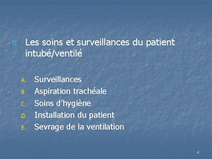 II. Les soins et surveillances du patient intubé/ventilé A. B. C. D. E. Surveillances