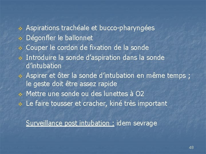 v v v v Aspirations trachéale et bucco-pharyngées Dégonfler le ballonnet Couper le cordon