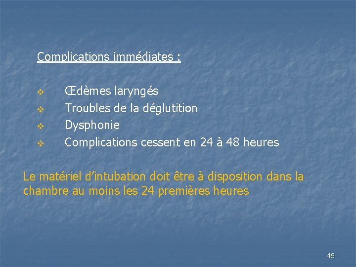 Complications immédiates : v v Œdèmes laryngés Troubles de la déglutition Dysphonie Complications cessent