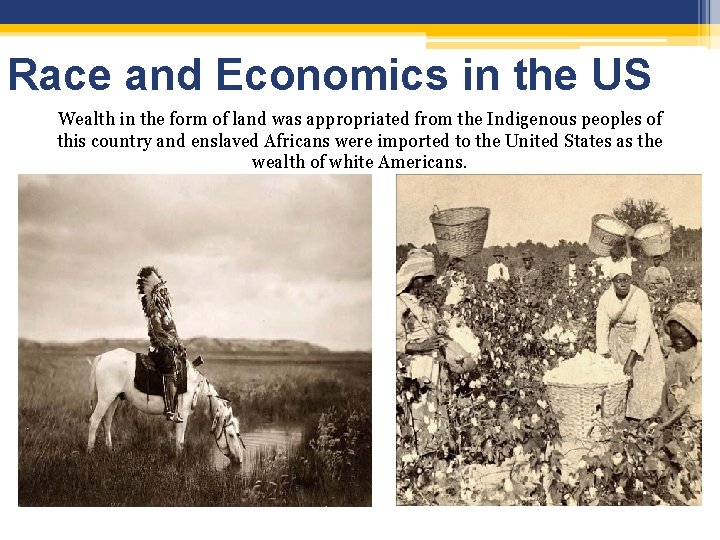 Race and Economics in the US Wealth in the form of land was appropriated