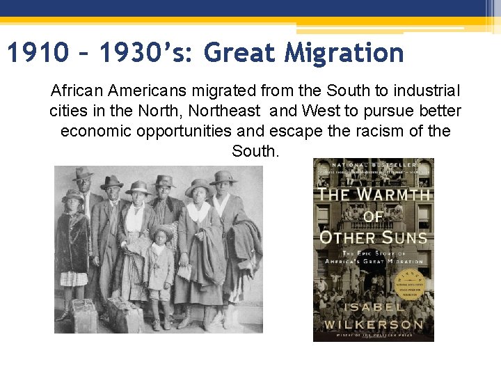 1910 – 1930’s: Great Migration African Americans migrated from the South to industrial cities