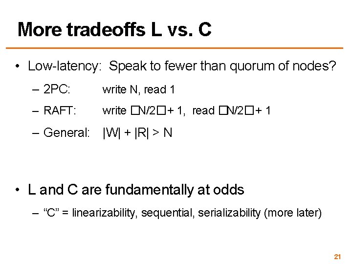 More tradeoffs L vs. C • Low-latency: Speak to fewer than quorum of nodes?