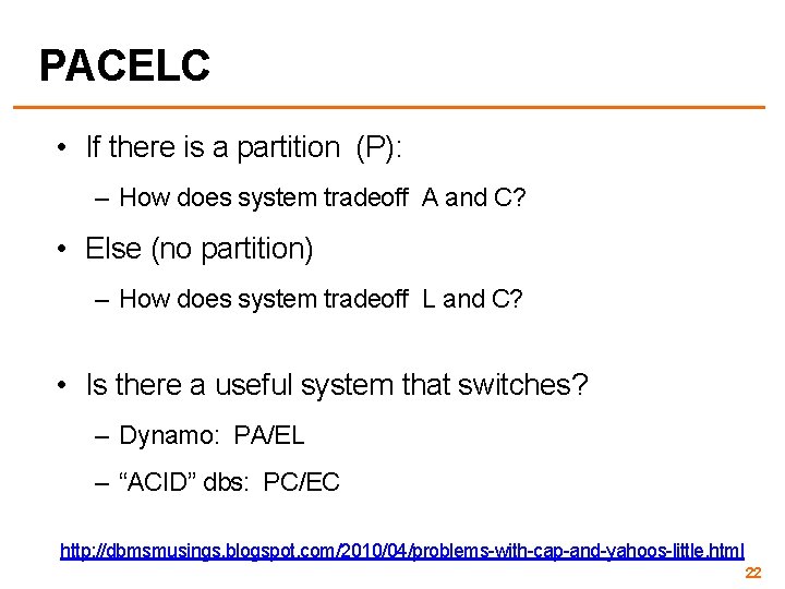 PACELC • If there is a partition (P): – How does system tradeoff A