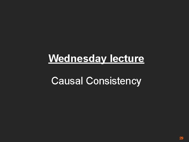 Wednesday lecture Causal Consistency 29 