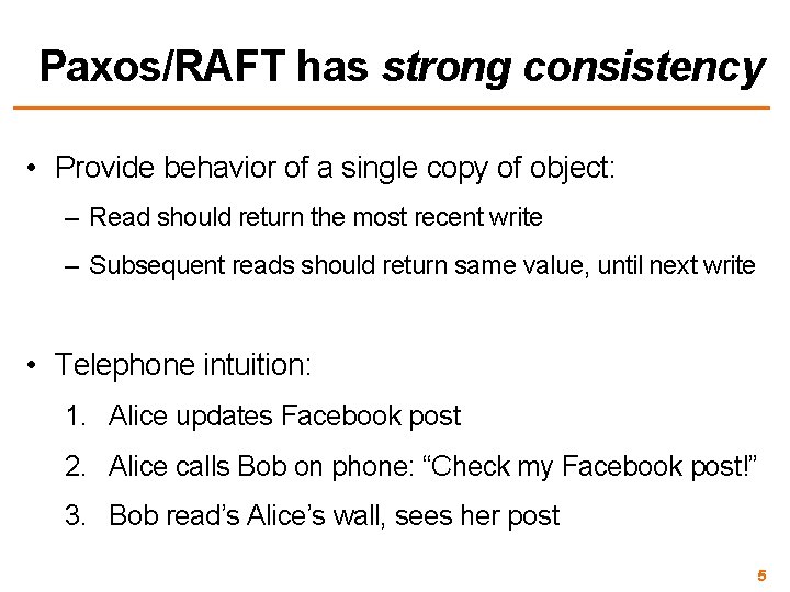 Paxos/RAFT has strong consistency • Provide behavior of a single copy of object: –