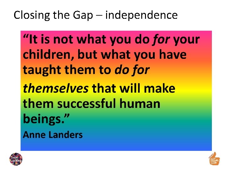 Closing the Gap – independence 