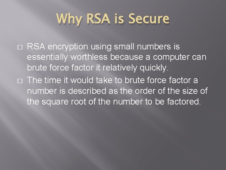 Why RSA is Secure � � RSA encryption using small numbers is essentially worthless Why RSA is Secure � � RSA encryption using small numbers is essentially worthless