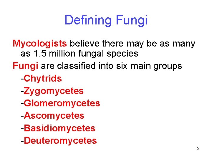 Defining Fungi Mycologists believe there may be as many as 1. 5 million fungal