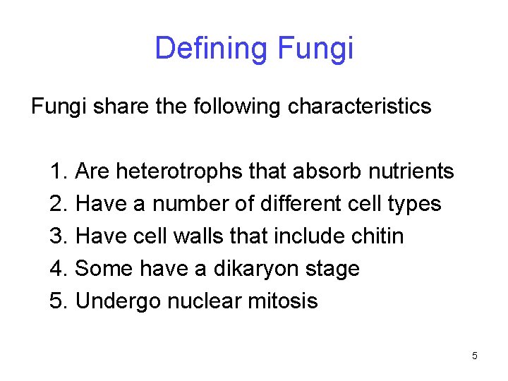 Defining Fungi share the following characteristics 1. Are heterotrophs that absorb nutrients 2. Have