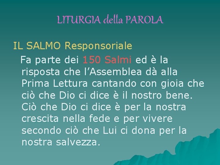 LITURGIA della PAROLA IL SALMO Responsoriale Fa parte dei 150 Salmi ed è la