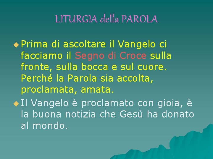 LITURGIA della PAROLA u Prima di ascoltare il Vangelo ci facciamo il Segno di