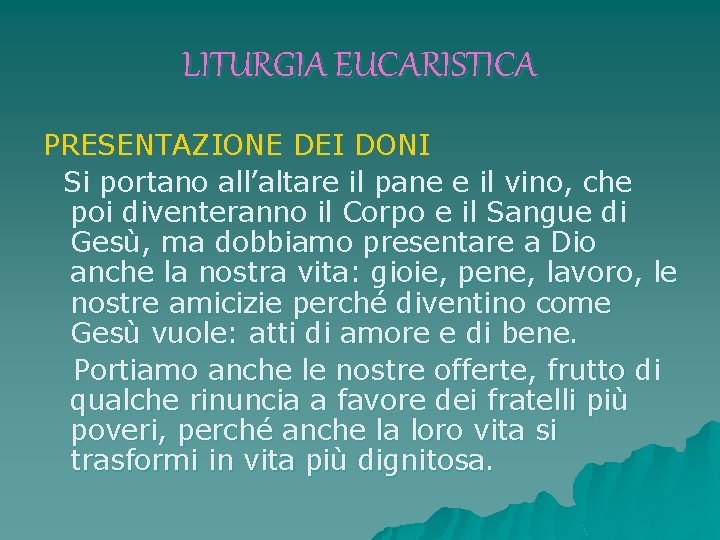 LITURGIA EUCARISTICA PRESENTAZIONE DEI DONI Si portano all’altare il pane e il vino, che