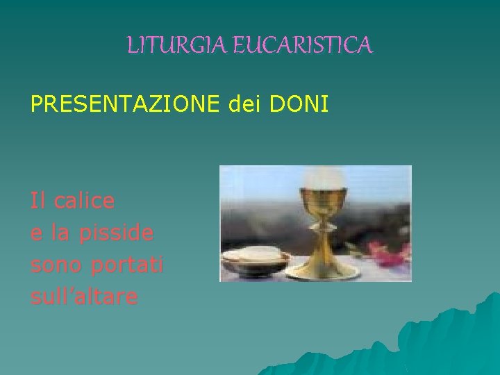 LITURGIA EUCARISTICA PRESENTAZIONE dei DONI Il calice e la pisside sono portati sull’altare 