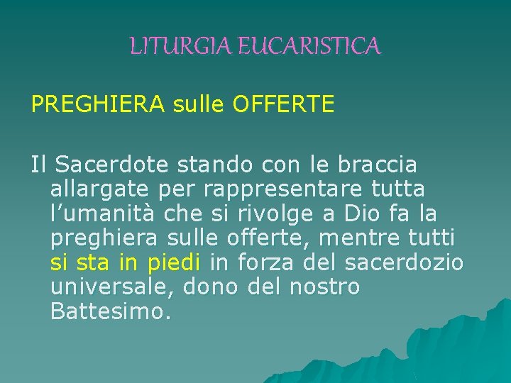 LITURGIA EUCARISTICA PREGHIERA sulle OFFERTE Il Sacerdote stando con le braccia allargate per rappresentare