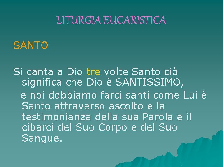 LITURGIA EUCARISTICA SANTO Si canta a Dio tre volte Santo ciò significa che Dio