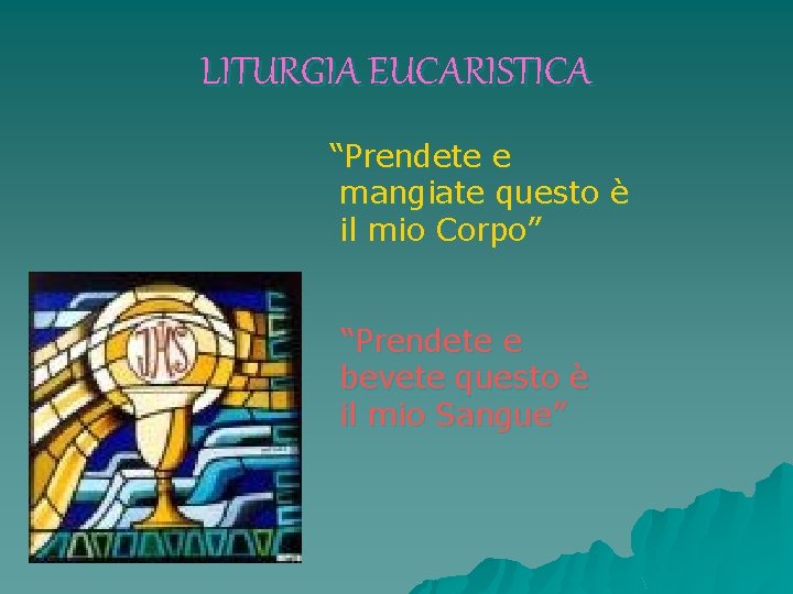 LITURGIA EUCARISTICA “Prendete e mangiate questo è il mio Corpo” “Prendete e bevete questo