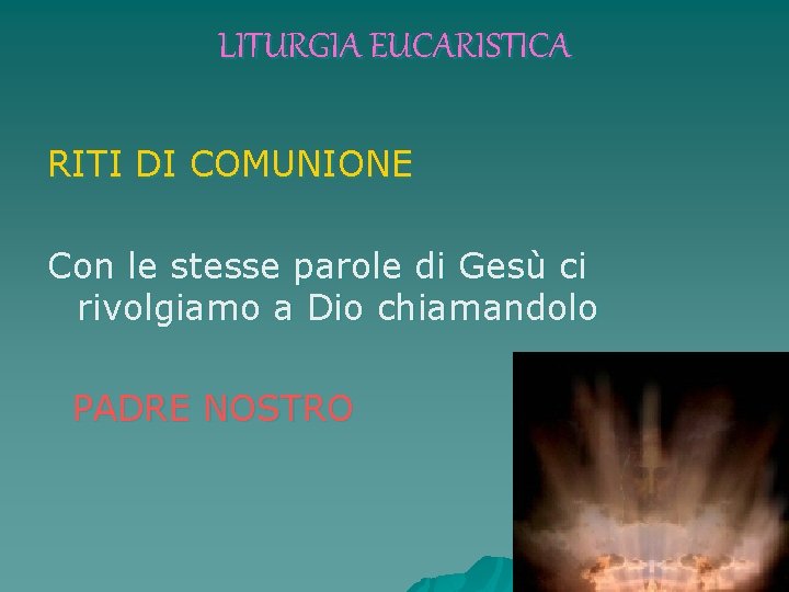 LITURGIA EUCARISTICA RITI DI COMUNIONE Con le stesse parole di Gesù ci rivolgiamo a