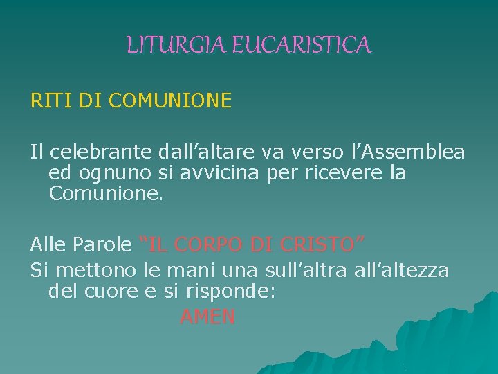 LITURGIA EUCARISTICA RITI DI COMUNIONE Il celebrante dall’altare va verso l’Assemblea ed ognuno si