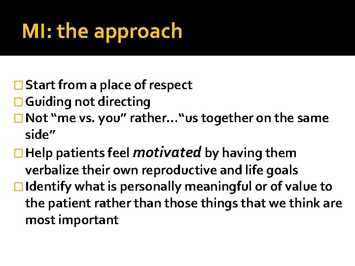 MI: the approach � Start from a place of respect � Guiding not directing