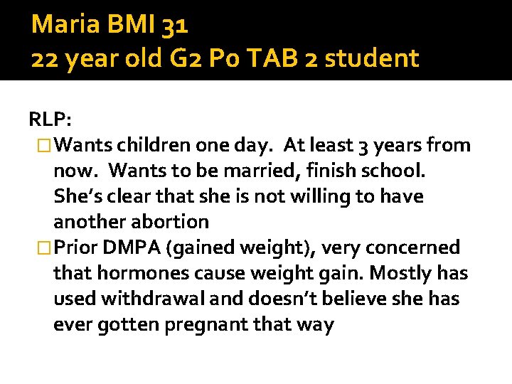 Maria BMI 31 22 year old G 2 P 0 TAB 2 student RLP: