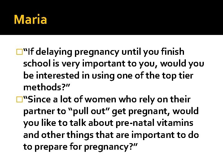 Maria �“If delaying pregnancy until you finish school is very important to you, would