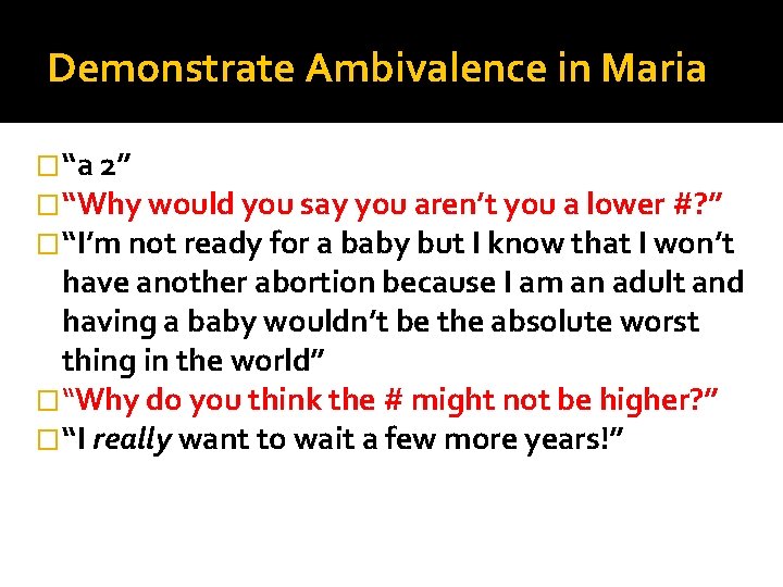 Demonstrate Ambivalence in Maria �“a 2” �“Why would you say you aren’t you a