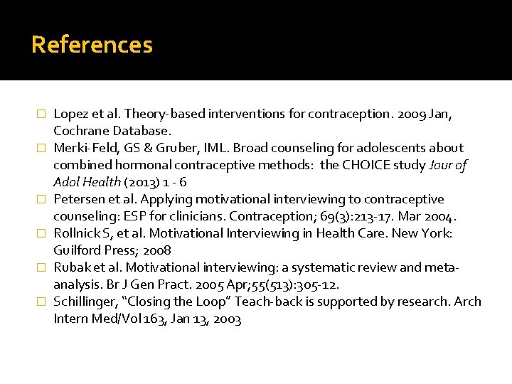 References � � � Lopez et al. Theory-based interventions for contraception. 2009 Jan, Cochrane