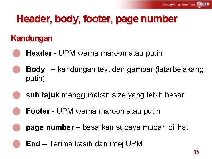 Header, body, footer, page number Kandungan n Header - UPM warna maroon atau putih