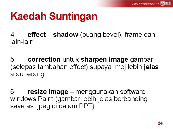 Kaedah Suntingan 4. effect – shadow (buang bevel), frame dan lain-lain 5. correction untuk