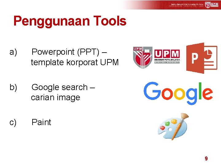 Penggunaan Tools a) Powerpoint (PPT) – template korporat UPM b) Google search – carian