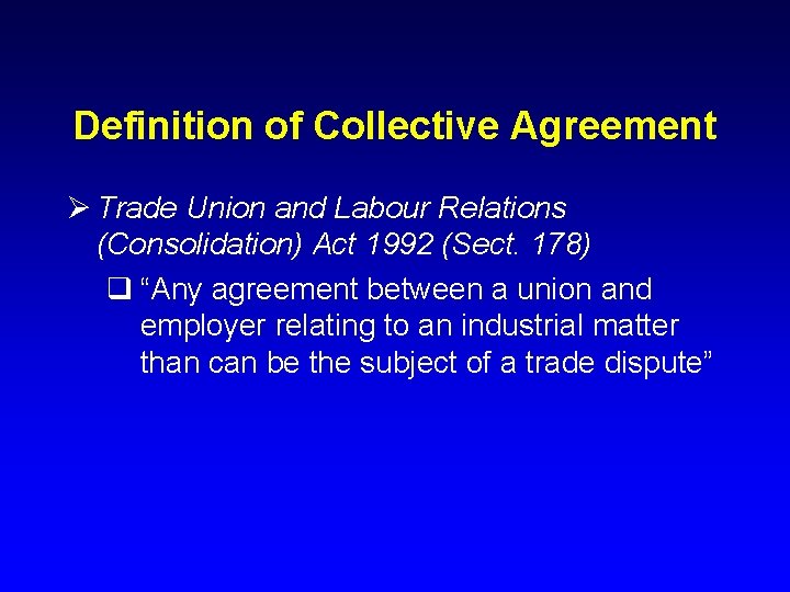 Definition of Collective Agreement Ø Trade Union and Labour Relations (Consolidation) Act 1992 (Sect.