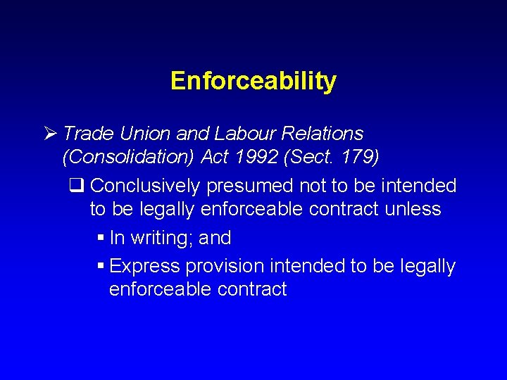 Enforceability Ø Trade Union and Labour Relations (Consolidation) Act 1992 (Sect. 179) q Conclusively