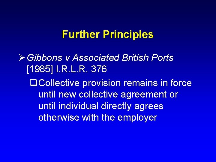 Further Principles Ø Gibbons v Associated British Ports [1985] I. R. L. R. 376