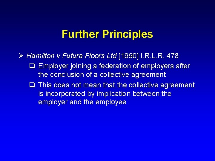 Further Principles Ø Hamilton v Futura Floors Ltd [1990] I. R. L. R. 478