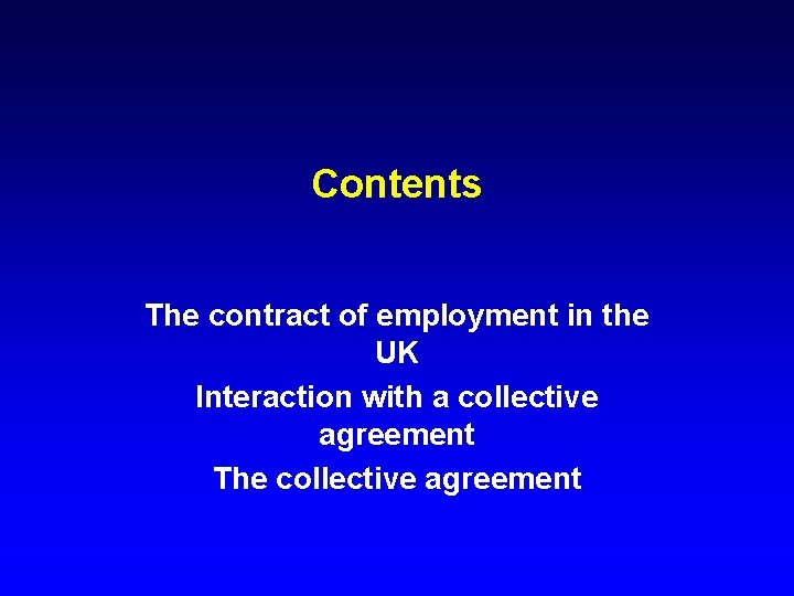 Contents The contract of employment in the UK Interaction with a collective agreement The