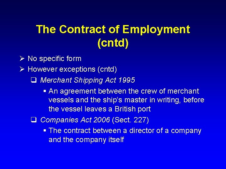 The Contract of Employment (cntd) Ø No specific form Ø However exceptions (cntd) q