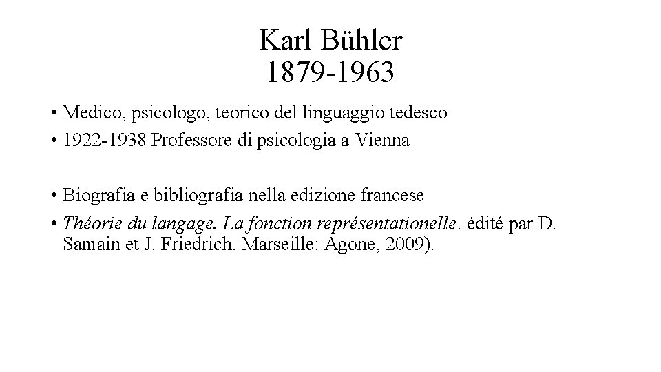 Karl Bühler 1879 -1963 • Medico, psicologo, teorico del linguaggio tedesco • 1922 -1938