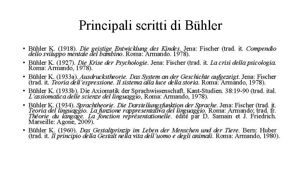 Principali scritti di Bühler • Bühler K. (1918). Die geistige Entwicklung des Kindes. Jena: